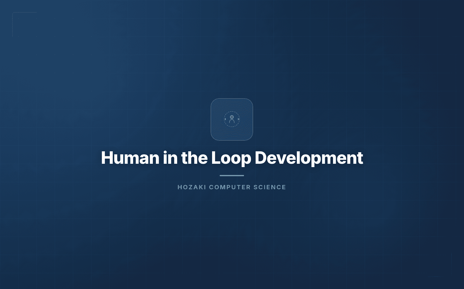 Human in the Loop Development