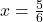 \( x = \frac{5}{6} \)