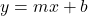 \( y = mx + b \)