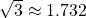 $\sqrt{3}\approx 1.732$