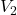 \(V_2\)