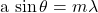 $a \sin \theta = m \lambda$