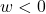 \(w < 0\)