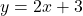 \( y = 2x + 3 \)