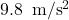 $9.8 \,\text{m/s}^2$