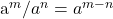 $a^m / a^n = a^{m-n}$