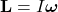 \(\mathbf{L} = I \boldsymbol{\omega}\)