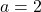 \( a = 2 \)