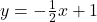 \( y = -\frac{1}{2}x + 1 \)