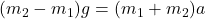 \((m_2 - m_1)g = (m_1 + m_2) a\)
