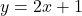 \( y = 2x + 1 \)