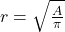 r = \sqrt{\frac{A}{\pi}}
