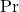 $Pr$