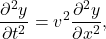 $$ \frac{\partial^2 y}{\partial t^2} = v^2 \frac{\partial^2 y}{\partial x^2}, $$