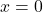 \( x = 0 \)
