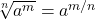 $\sqrt[n]{a^m}=a^{m/n}$