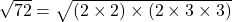 \sqrt{72} = \sqrt{(2 \times 2) \times (2 \times 3 \times 3)}