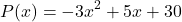 \[ P(x) = -3x^2 + 5x + 30 \]