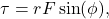 $$ \tau = rF \sin(\phi), $$