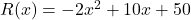 \( R(x) = -2x^2 + 10x + 50 \)
