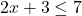 2x + 3 \leq 7