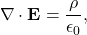 $$ \nabla \cdot \mathbf{E} = \frac{\rho}{\epsilon_0}, $$