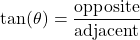  \[ \tan(\theta) = \frac{\text{opposite}}{\text{adjacent}} \] 