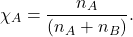 \[ \chi_A = \frac{n_A}{(n_A + n_B)}. \]