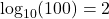 \( \log_{10}(100) = 2 \)
