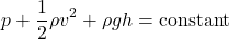$$ p + \frac{1}{2} \rho v^2 + \rho g h = \text{constant} $$