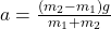 \(a = \frac{(m_2 - m_1) g}{m_1 + m_2}\)