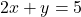 \[2x + y = 5\]