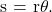 $s = r\theta.$