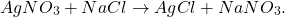 \[ AgNO_3 + NaCl \to AgCl + NaNO_3. \]