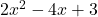 2x^2 - 4x + 3