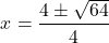 \[ x = \frac{4 \pm \sqrt{64}}{4} \]