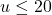 Rendered by QuickLaTeX.com u \leq 20