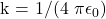 $k = 1/(4 \pi \epsilon_0)$