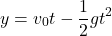 \[ y = v_0 t - \frac{1}{2}gt^2 \]