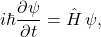 $$ i \hbar \frac{\partial \psi}{\partial t} = \hat{H}\,\psi, $$