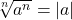 $\sqrt[n]{a^n}=|a|$
