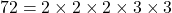 72 = 2 \times 2 \times 2 \times 3 \times 3