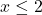 Rendered by QuickLaTeX.com x \leq 2