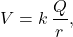 $$ V = k\,\frac{Q}{r}, $$