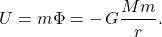 $$ U = m \Phi = -\,G \frac{Mm}{r}. $$