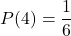  \[ P(4) = \frac{1}{6} \] 