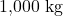 \(1{,}000\ \text{kg}\)