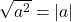 $\sqrt{a^2}=|a|$