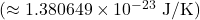(\(\approx 1.380649\times10^{-23}\ \text{J/K}\))